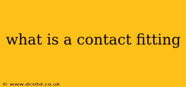 what is a contact fitting
