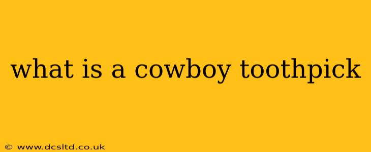 what is a cowboy toothpick