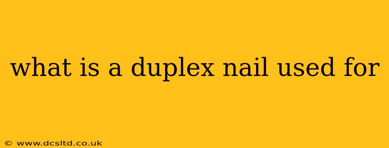 what is a duplex nail used for
