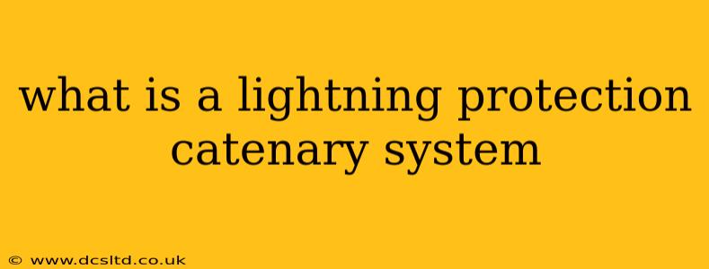 what is a lightning protection catenary system