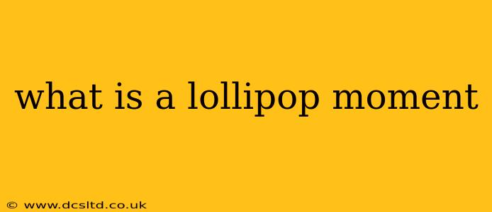 what is a lollipop moment