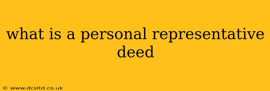 what is a personal representative deed