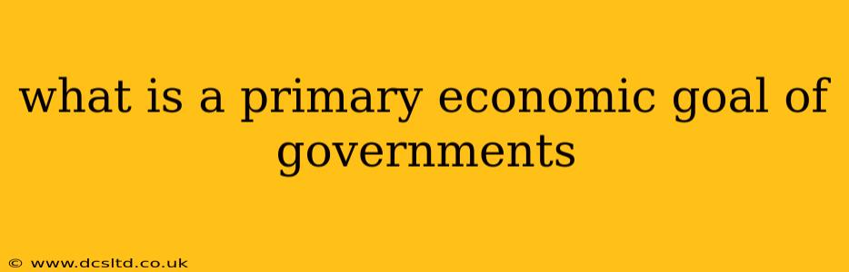 what is a primary economic goal of governments