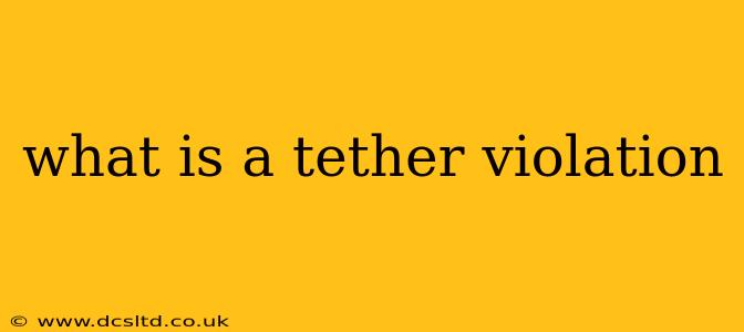 what is a tether violation
