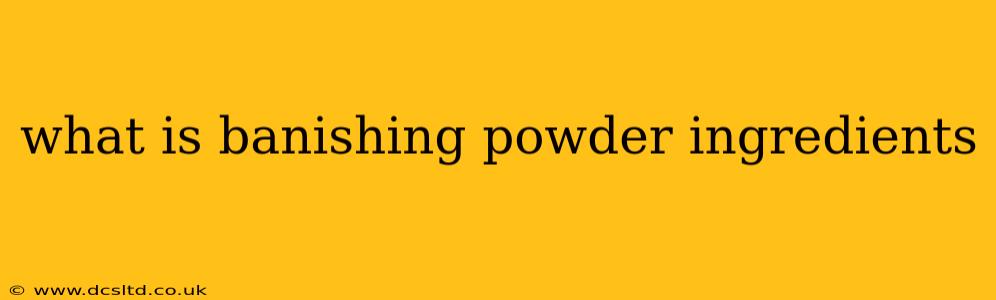 what is banishing powder ingredients