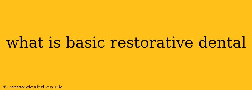 what is basic restorative dental