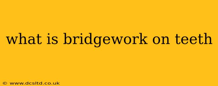 what is bridgework on teeth