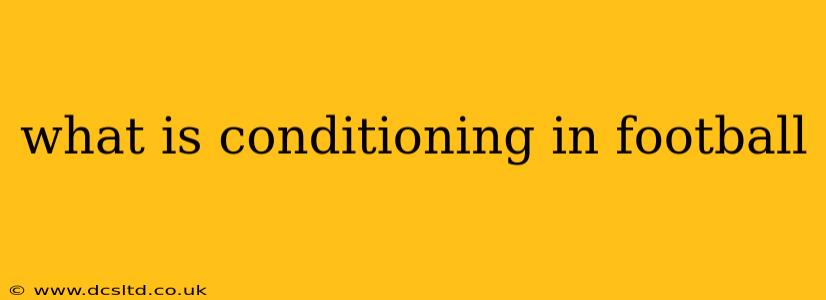 what is conditioning in football