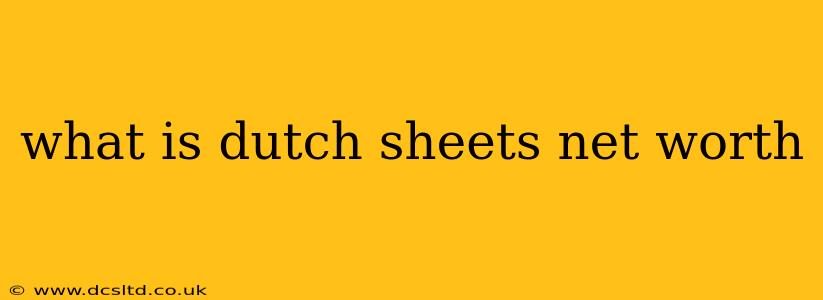 what is dutch sheets net worth