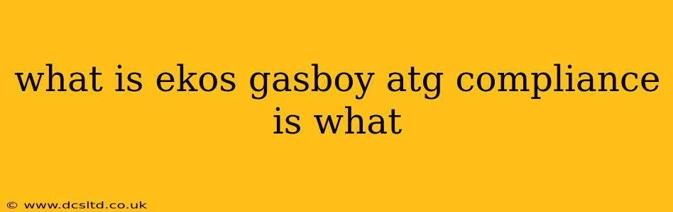 what is ekos gasboy atg compliance is what