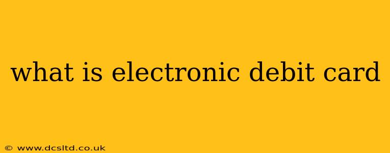 what is electronic debit card
