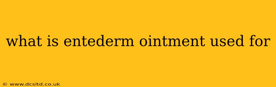 what is entederm ointment used for