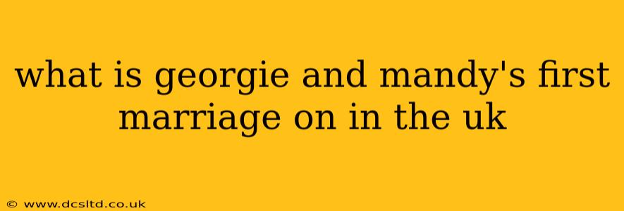 what is georgie and mandy's first marriage on in the uk