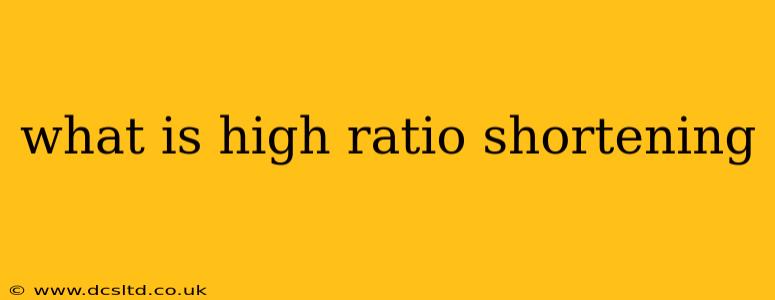 what is high ratio shortening