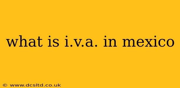 what is i.v.a. in mexico