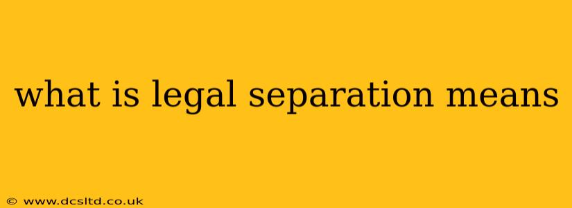 what is legal separation means