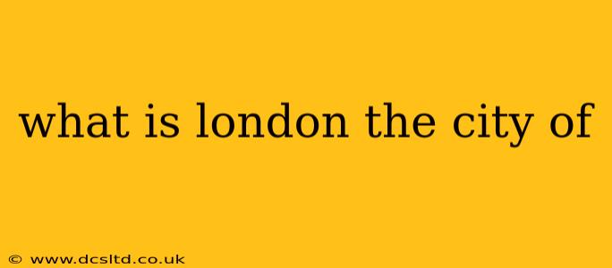 what is london the city of