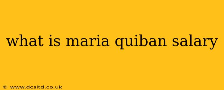 what is maria quiban salary