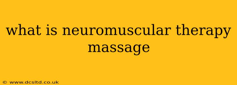 what is neuromuscular therapy massage