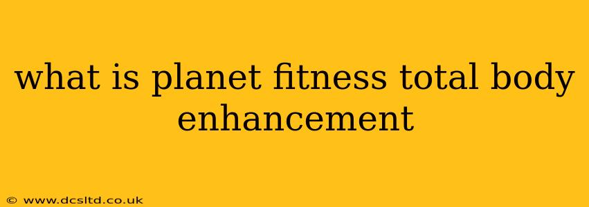 what is planet fitness total body enhancement
