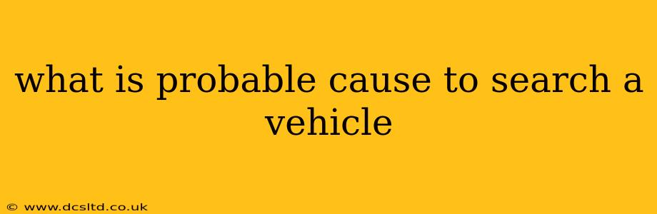 what is probable cause to search a vehicle