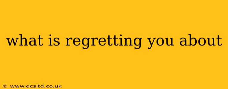 what is regretting you about