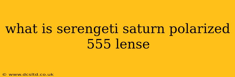 what is serengeti saturn polarized 555 lense