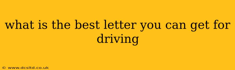 what is the best letter you can get for driving
