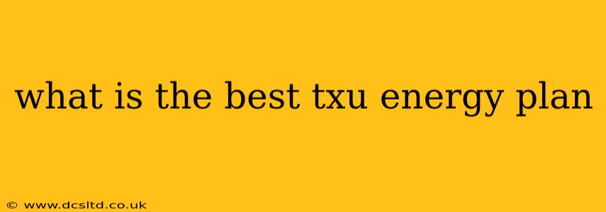 what is the best txu energy plan