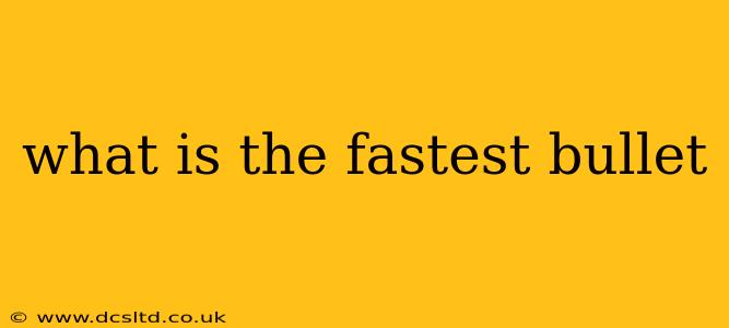 what is the fastest bullet