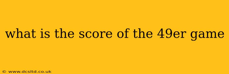 what is the score of the 49er game