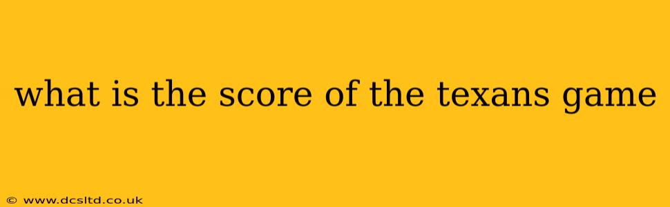 what is the score of the texans game