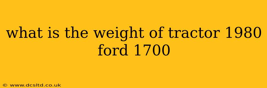 what is the weight of tractor 1980 ford 1700