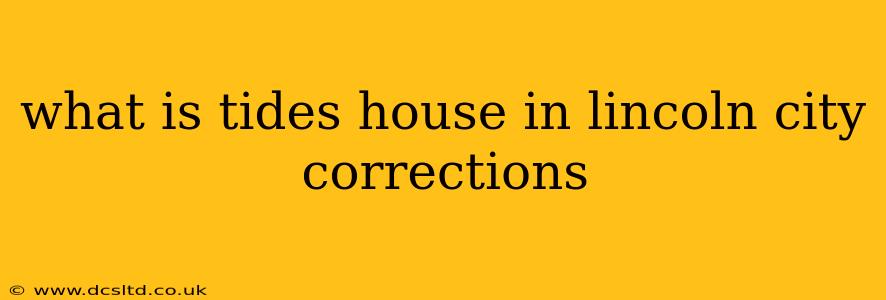 what is tides house in lincoln city corrections