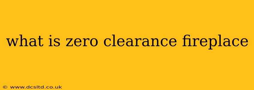 what is zero clearance fireplace