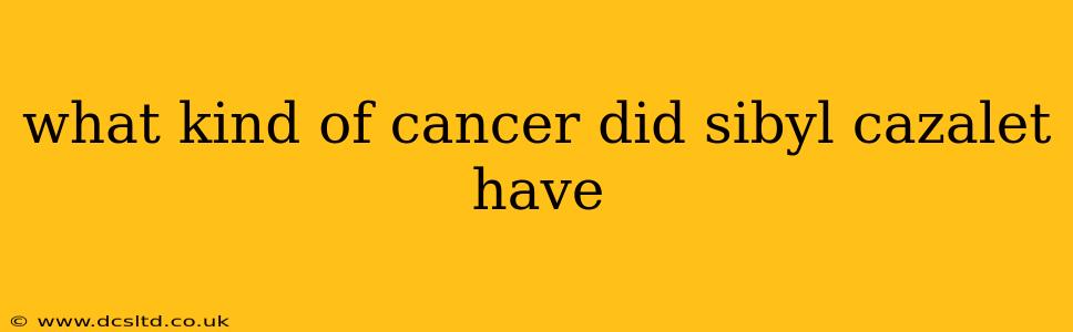 what kind of cancer did sibyl cazalet have