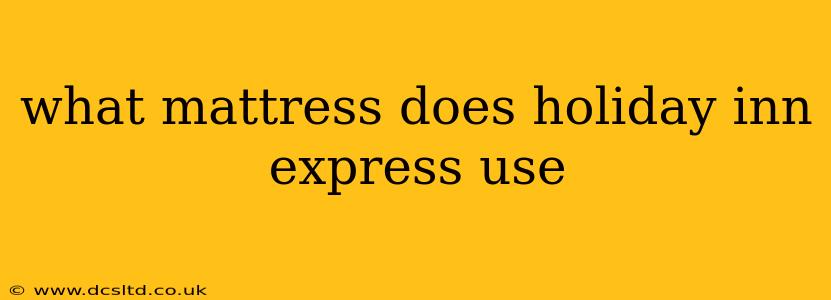 what mattress does holiday inn express use