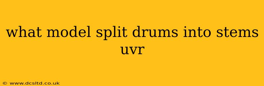 what model split drums into stems uvr