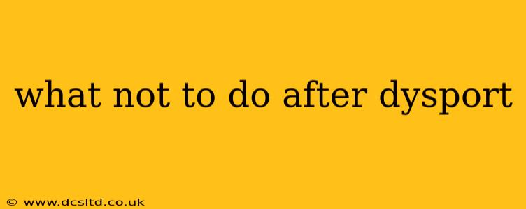 what not to do after dysport
