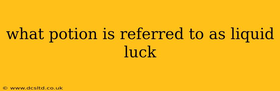 what potion is referred to as liquid luck