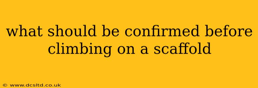 what should be confirmed before climbing on a scaffold