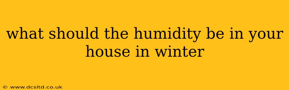 what should the humidity be in your house in winter