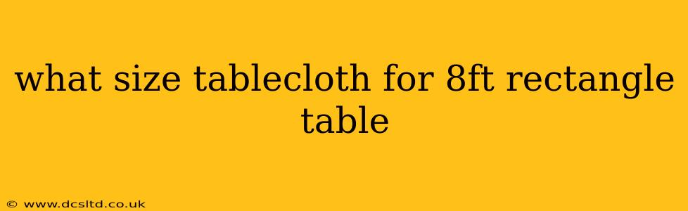 what size tablecloth for 8ft rectangle table