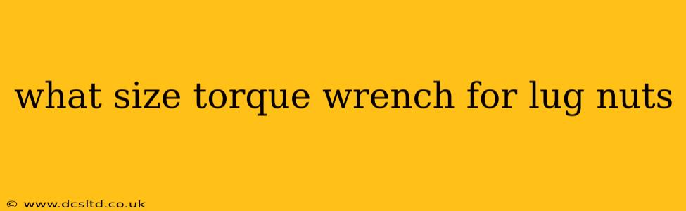 what size torque wrench for lug nuts