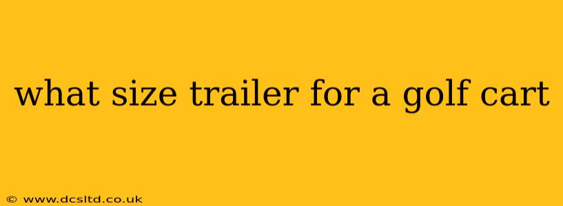 what size trailer for a golf cart