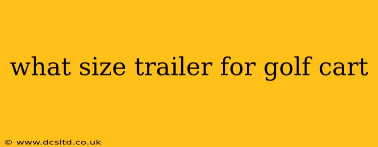 what size trailer for golf cart
