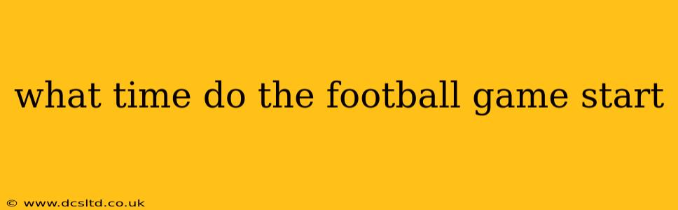 what time do the football game start