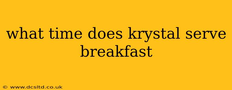 what time does krystal serve breakfast