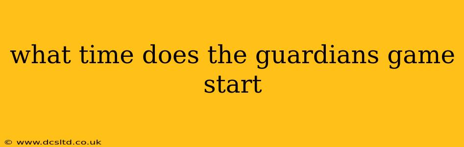 what time does the guardians game start