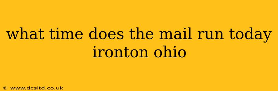 what time does the mail run today ironton ohio